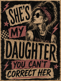 She's My Daughter You Can't Correct Her punk poster graphic tee