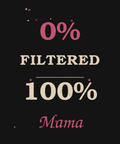 0% Filtered 100% Mama bold graphic tee
